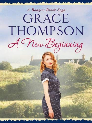 Grace Thompson / A New Beginning ( Badgers Brook Saga- Book 3 )