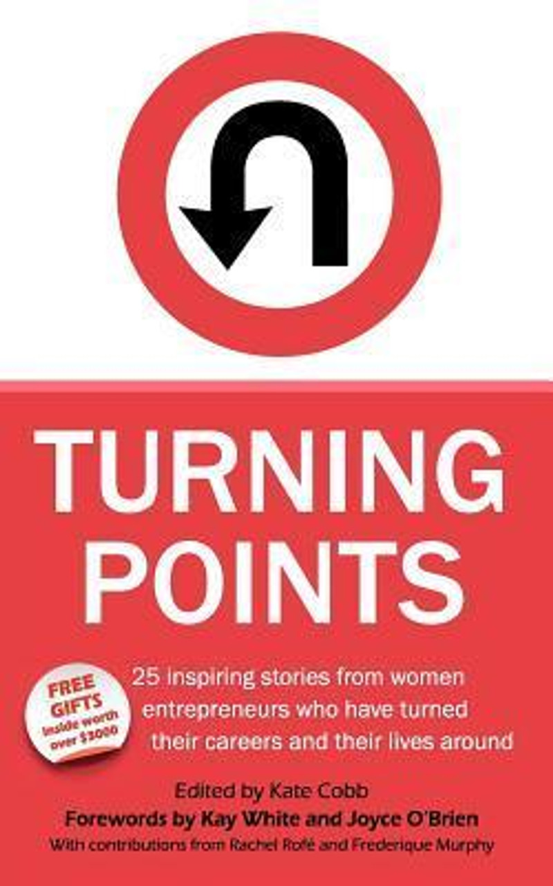 Kelly Cornell, Kate Cobb / Turning Points - 25 Inspiring Stories from Women Entrepreneurs Who Have Turned Their Careers and Their Lives Around