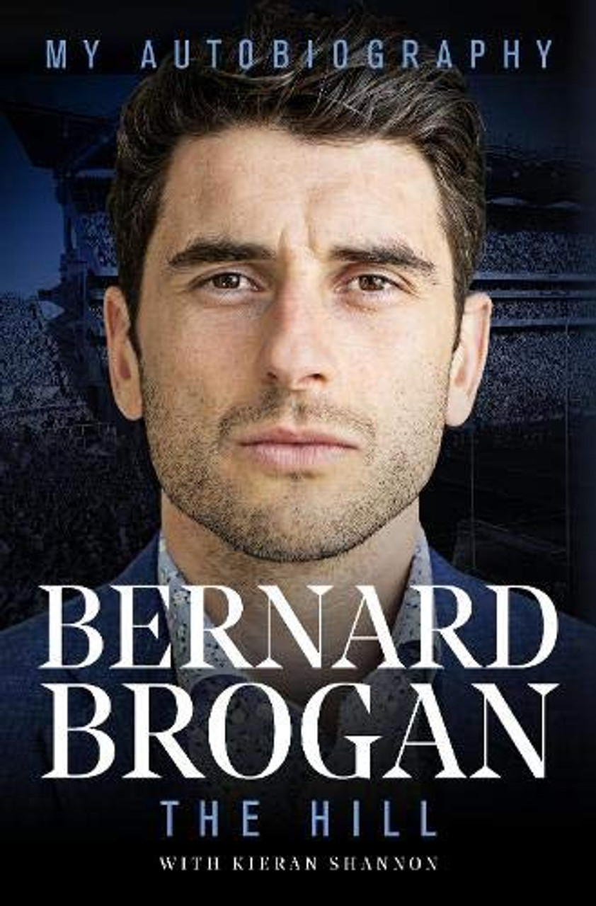 Bernard Brogan / The Hill: My Autobiography