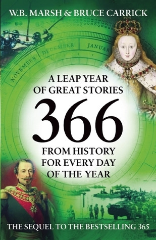 W.B. Marsh, Bruce Carrick / 366: A Leap Year of Great Stories from History for Every Day of the Year.