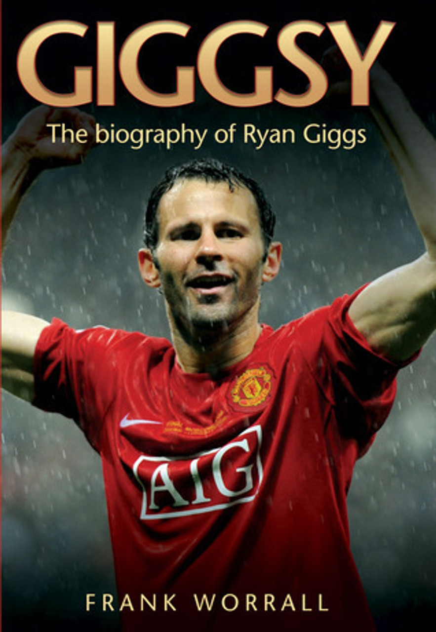 Frank Worrall / Giggsy: The Biography of Ryan Giggs
