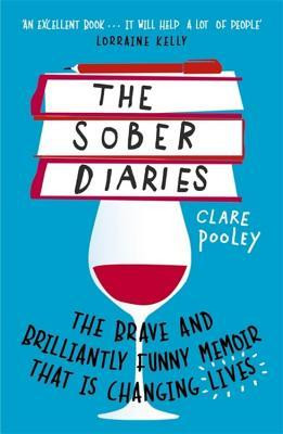 Clare Pooley / The Sober Diaries: How one woman stopped drinking and started living
