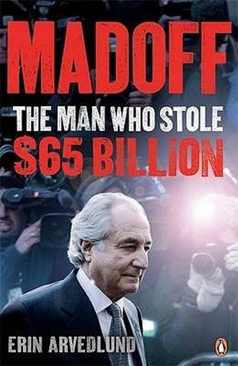 Erin Arvedlund / Madoff: The Man Who Stole $65 Billion