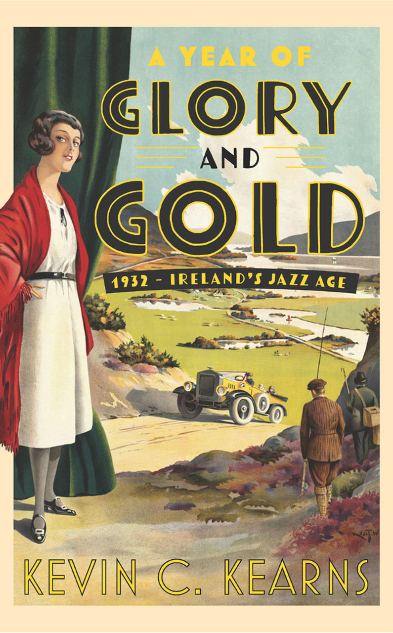 Kevin C Kearns - 1932 - A Year of Glory and Gold - Ireland's Jazz Age - HB - BRAND NEW 2023