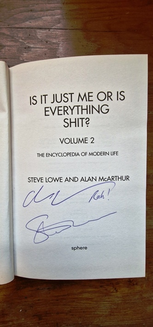 Steve Lowe & Alan McArthur / Is it just me or is Everything Shit? (Signed by the Author) (Hardback)