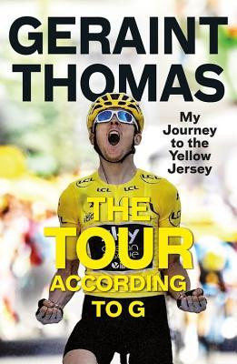 Geraint Thomas / The Tour According to G: My Journey to the Yellow Jersey (Hardback)