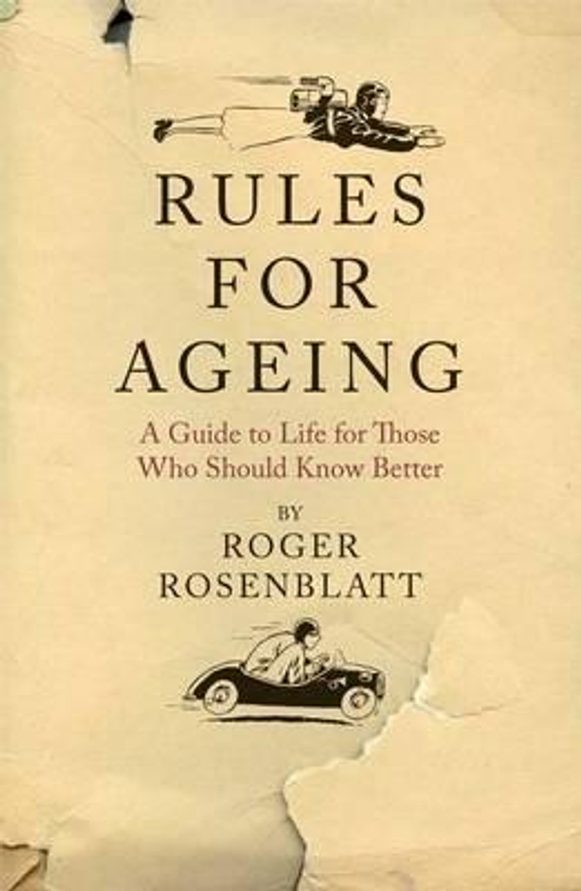 Roger Rosenblatt / Rules for Ageing : A Guide to Life for Those Who Should Know Better(Hardback)