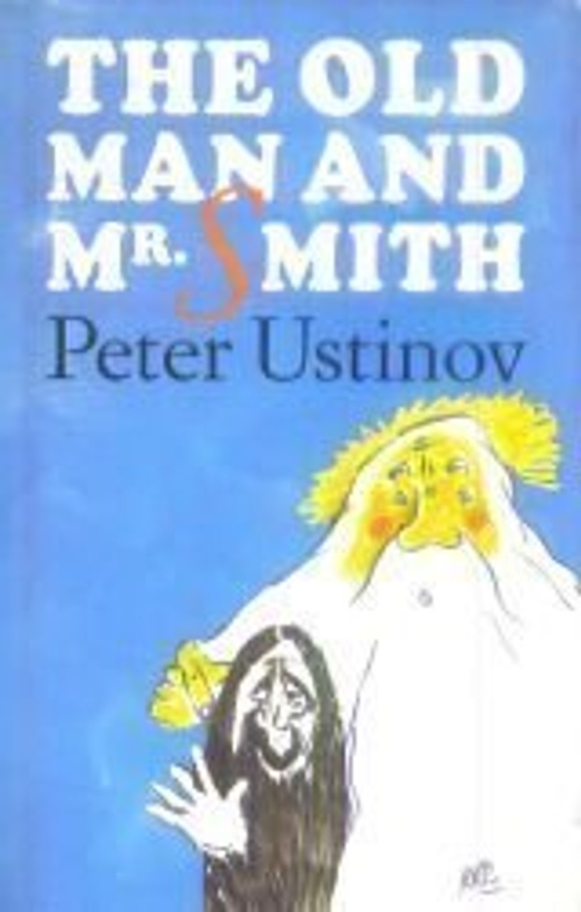 Peter Ustinov / The Old Man and Mr. Smith - A Fable (Hardback)