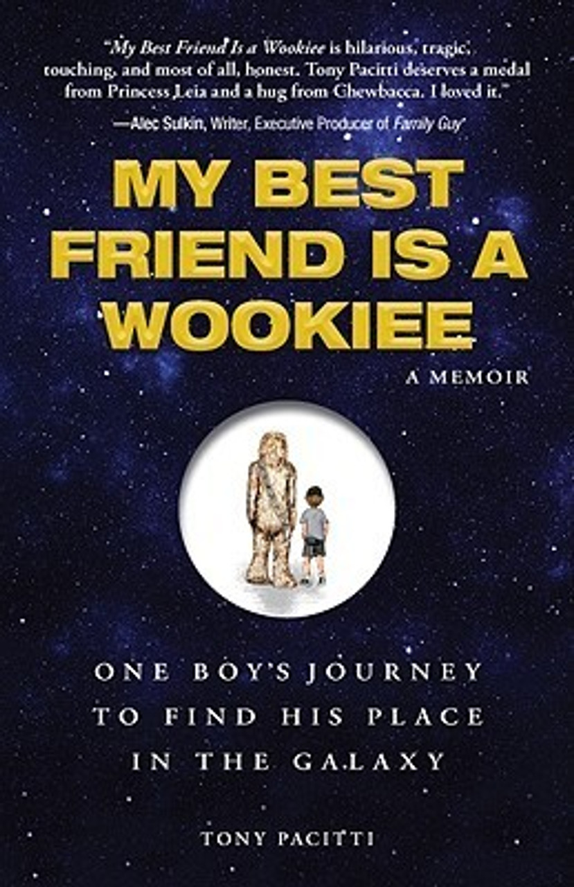 Tony Pacitti / My Best Friend is a Wookiee - One Boy's Journey to Find His Place in the Galaxy (Hardback)