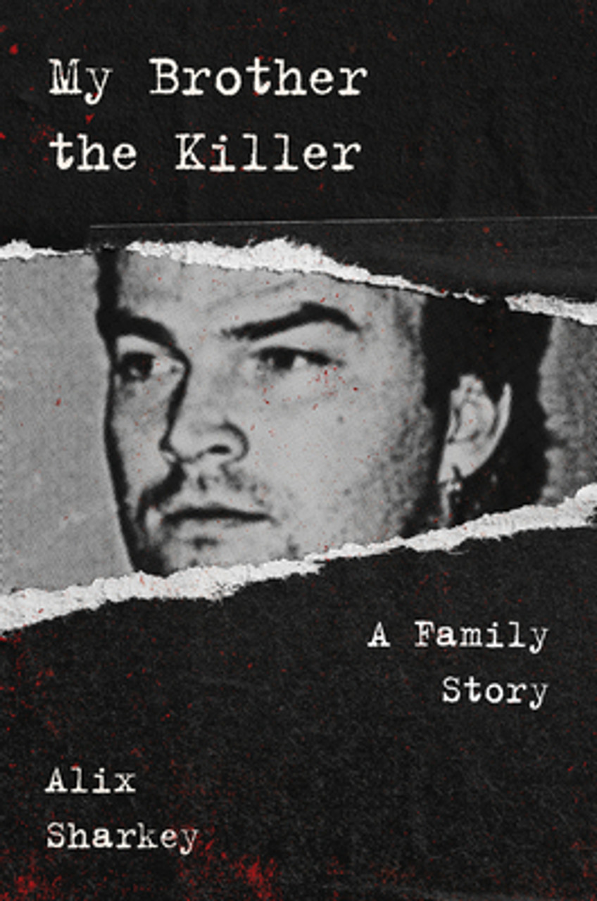 Alix Sharkey / My Brother the Killer : A Family Story (Hardback)