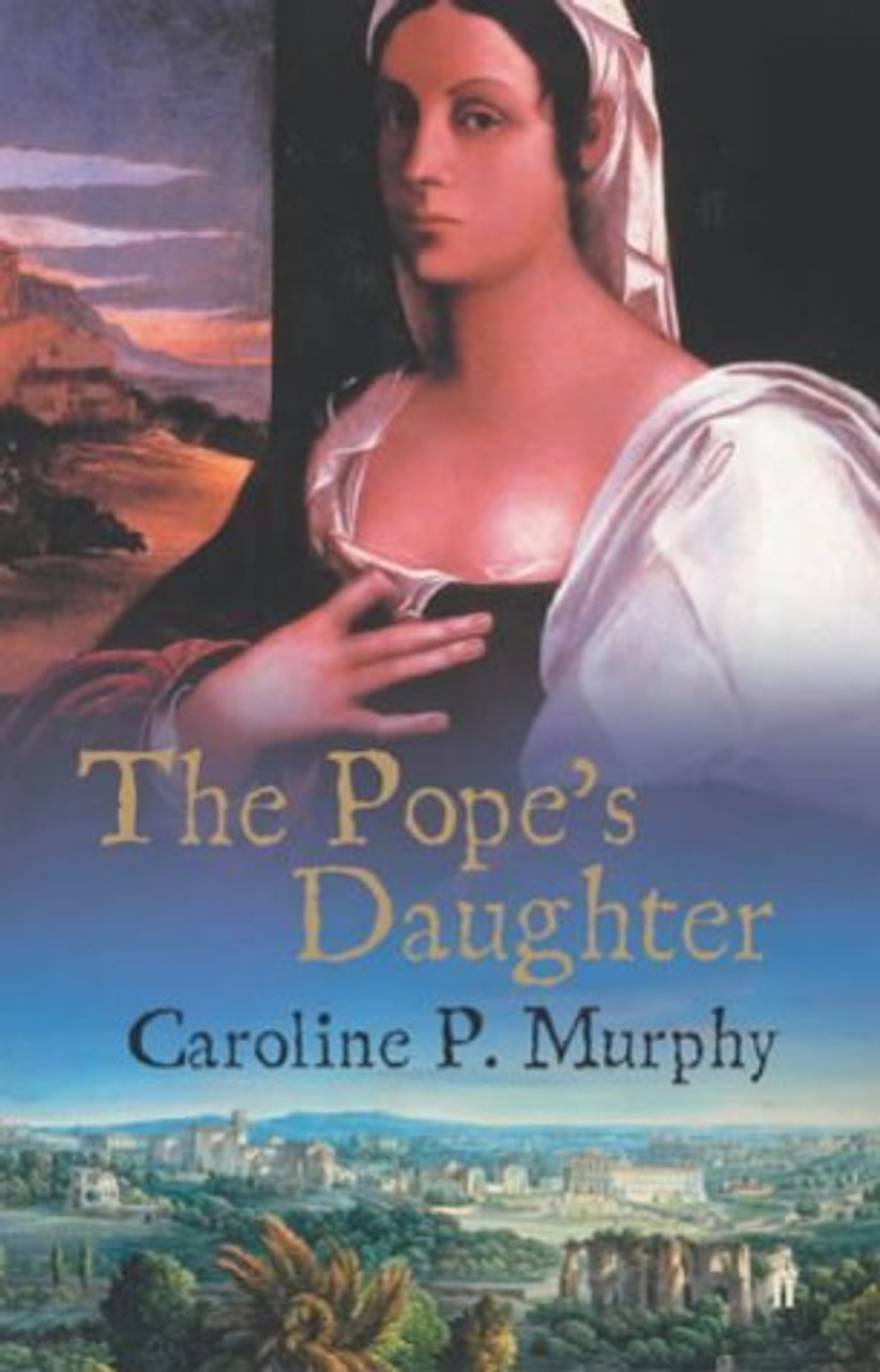 Caroline P. Murphy / The Pope's Daughter : Felice della Rovere (Hardback)