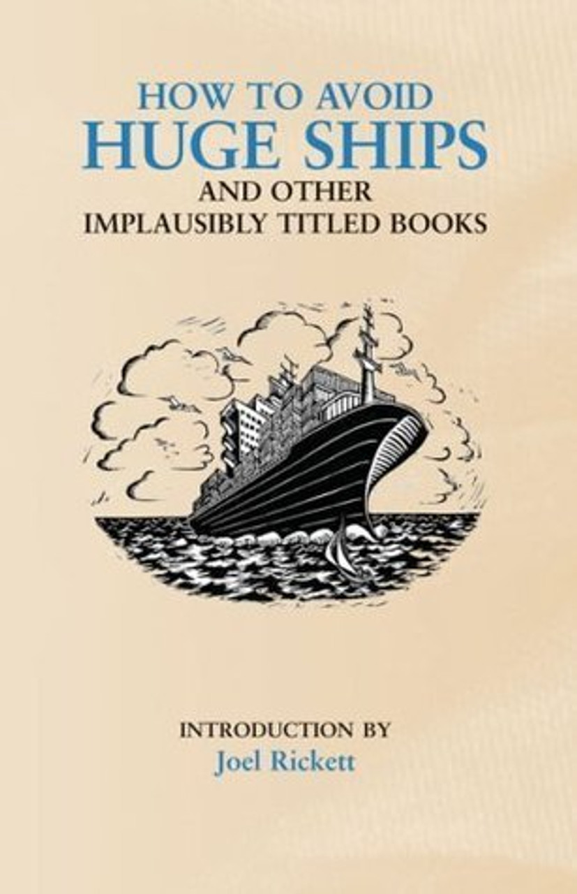 Joel Rickett / How to Avoid Huge Ships: And Other Implausibly Titled Books (Hardback)