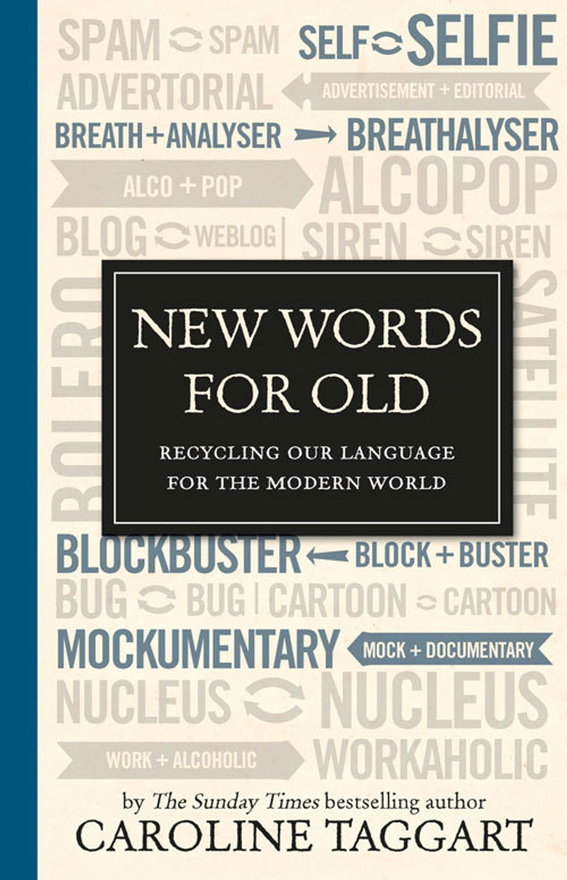 Caroline Taggart / New Words for Old : Recycling Our Language for the Modern World (Hardback)