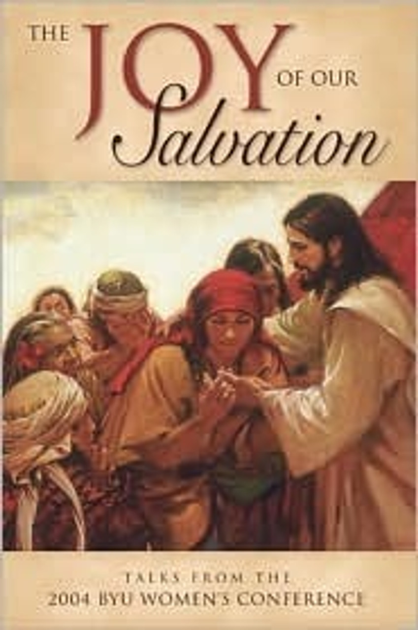 The Joy of Our Salvation: Talks from the 2004 BYU Women's Conference (Hardback)