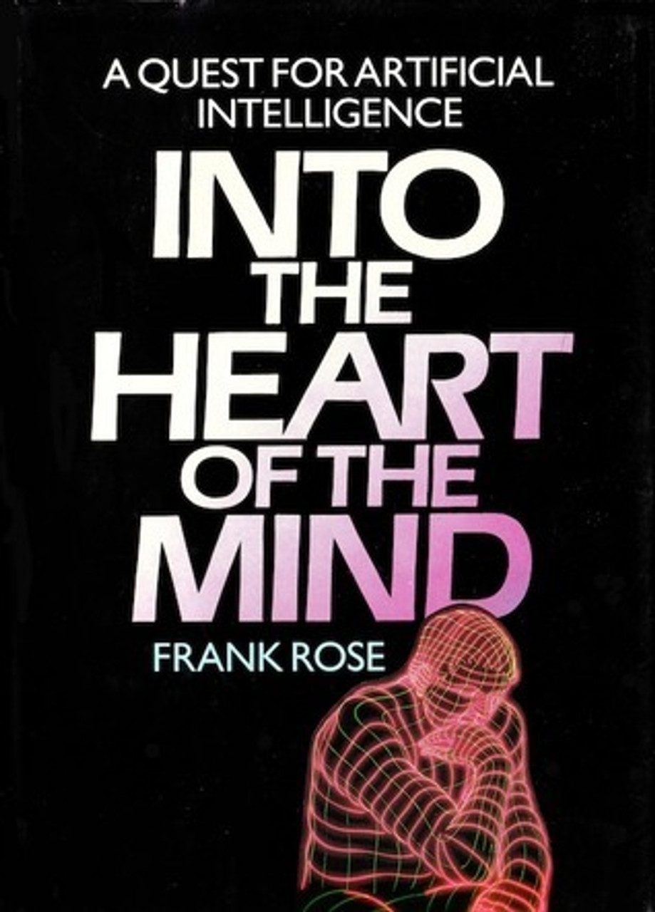 Frank Rose / Into The Heart Of The Mind - A Quest For Artificial Intelligence(Hardback)