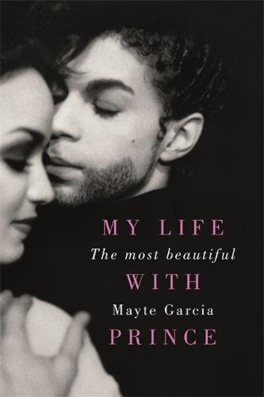 Mayte Garcia / The Most Beautiful: My Life With Prince (Hardback)