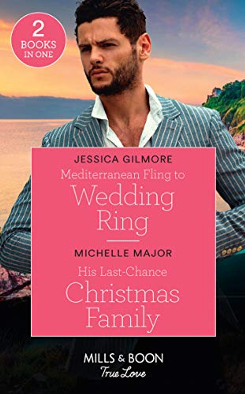 Mills & Boon / True Love / 2 in 1 / Mediterranean Fling To Wedding Ring / His Last-Chance Christmas Family