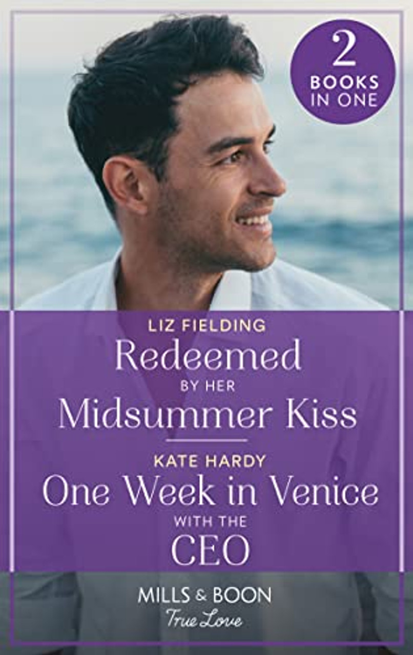 Mills & Boon / True Love / 2 in 1 / Redeemed By Her Midsummer Kiss / One Week In Venice With The Ceo