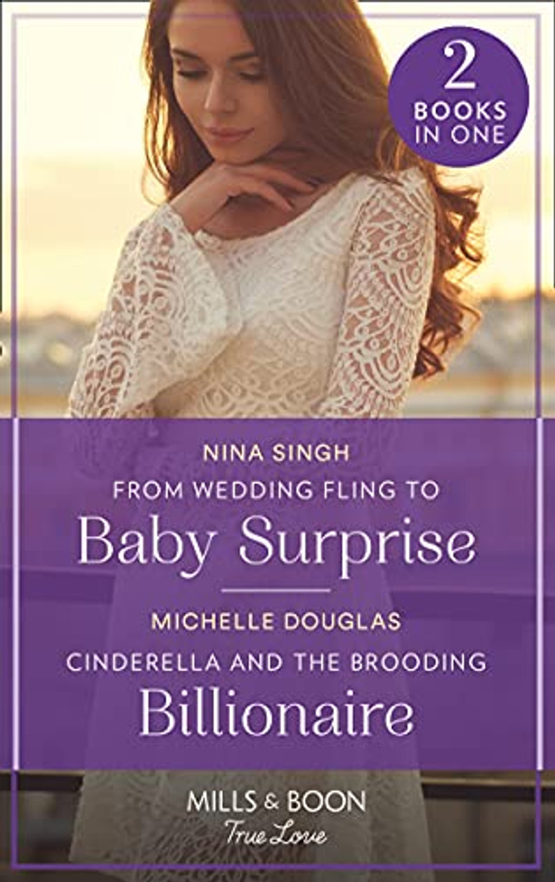 Mills & Boon / True Love / 2 in 1 / From Wedding Fling To Baby Surprise / Cinderella And The Brooding Billionaire