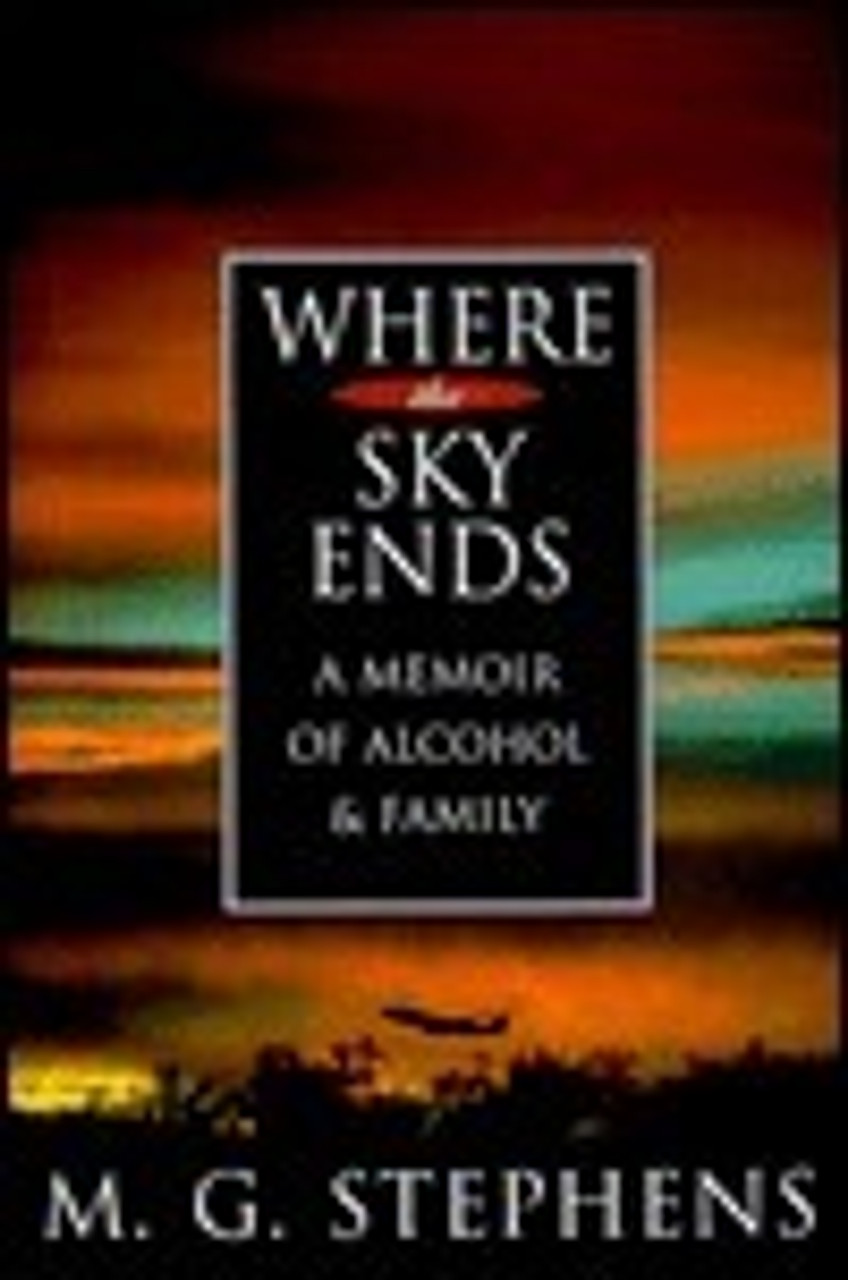 Michael Gregory Stephens / Where the Sky Ends: A Memoir of Alcohol and Family (Hardback)