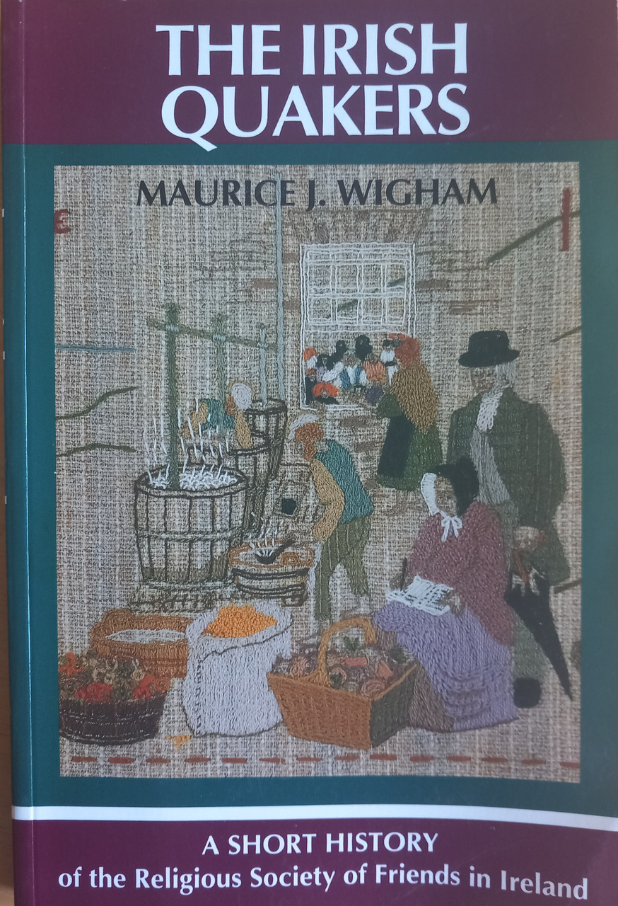 Maurice J Wigham - The Irish Quakers : A Short History - PB -1992