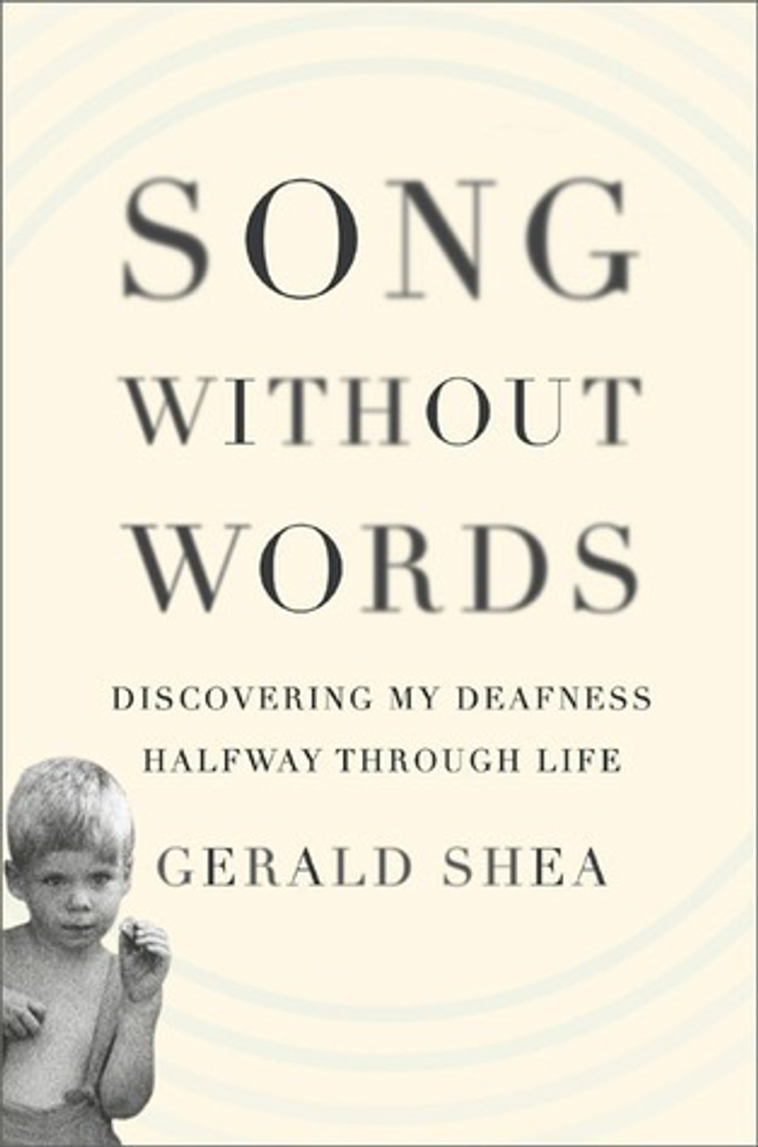 Gerald Shea / Song Without Words: Discovering My Deafness Halfway through Life Gerald Shea (Hardback)