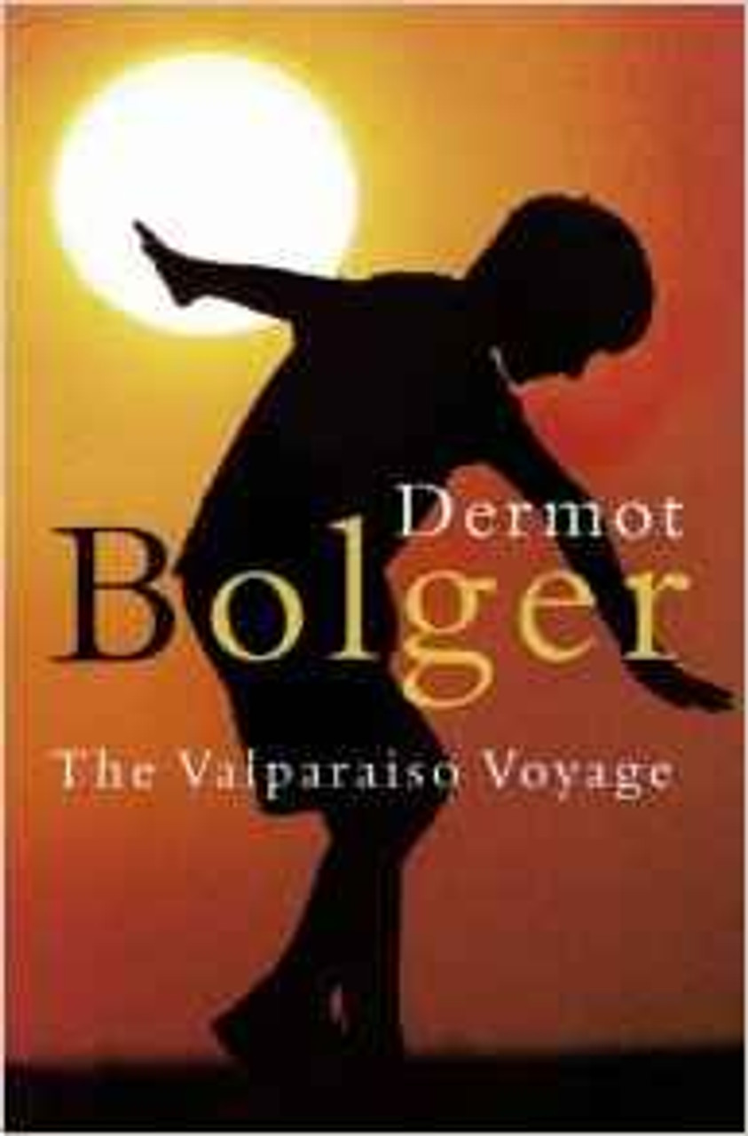 Dermot Bolger / The Valparaiso Voyage