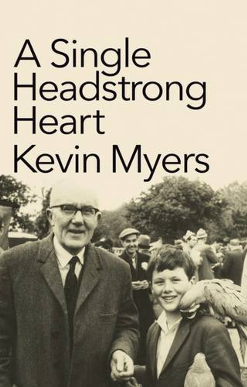 Kevin Myers / A Single Headstrong Heart (Hardback)