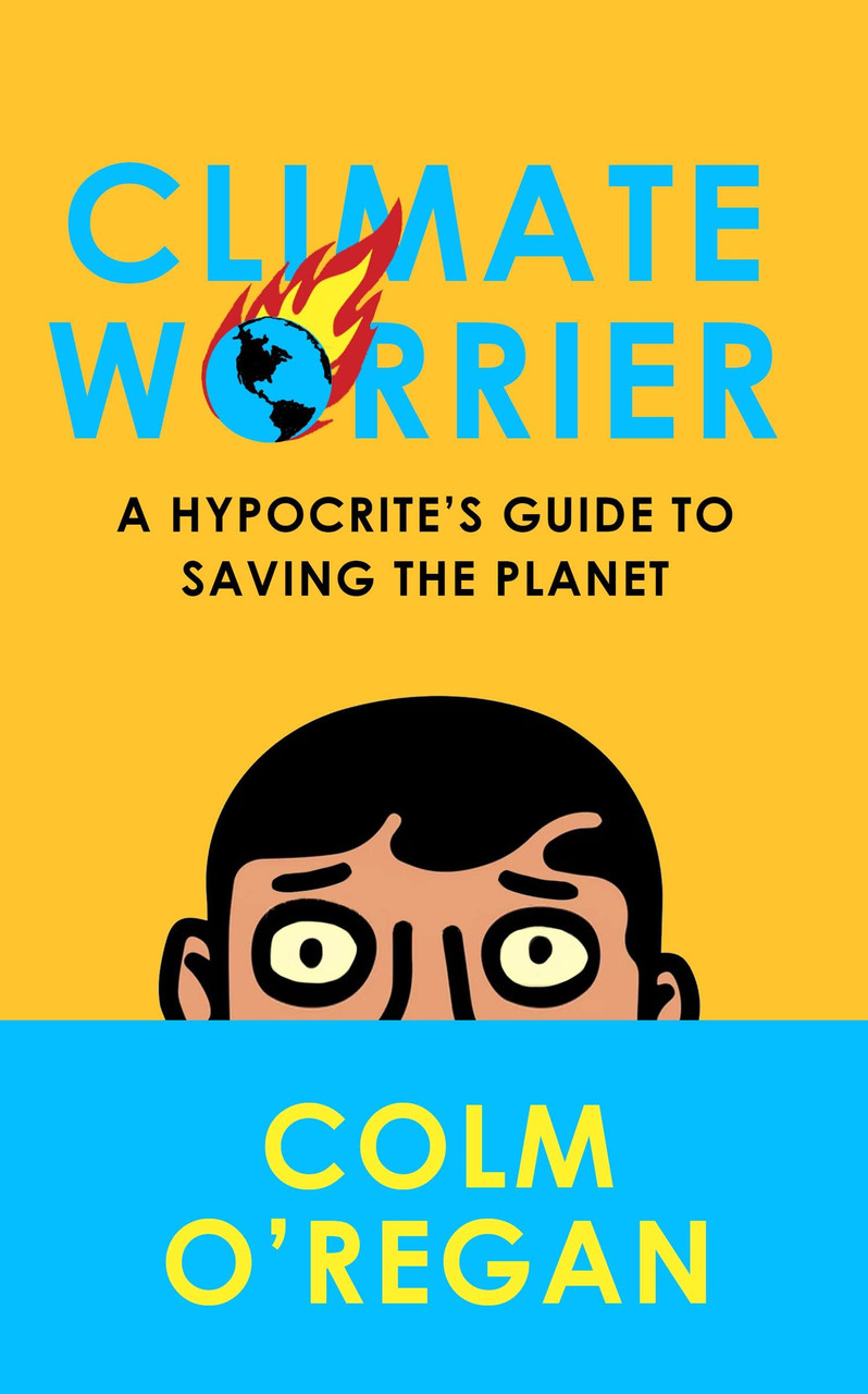 Colm O’Regan / Climate Worrier - A Hypocrite's Guide to Saving the Planet(Hardback)