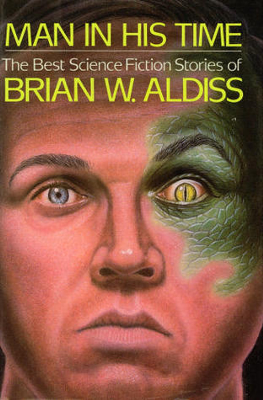 Brian W. Aldiss / Man in His Time: The Best Science Fiction Stories of Brian W. Aldiss (Hardback)
