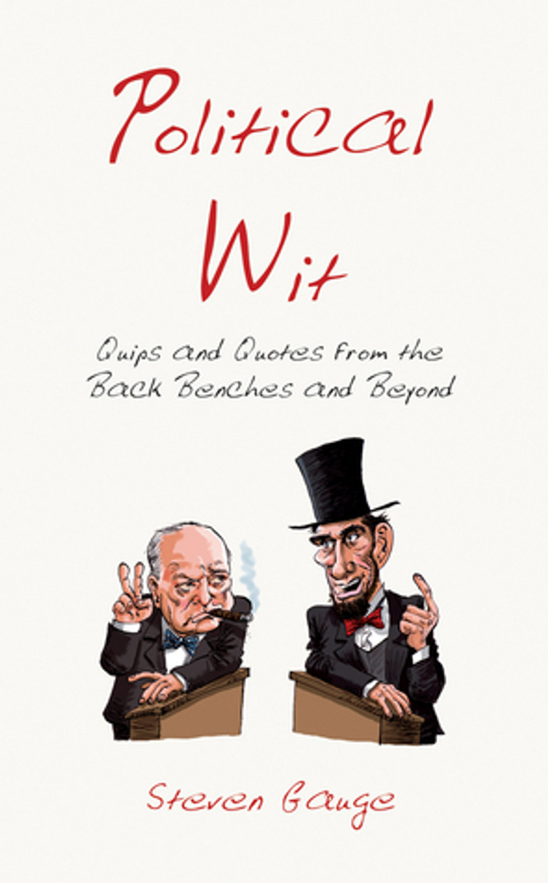 Steven Gauge / Political Wit: Quips and Quotes from the Back Benches and Beyond (Hardback)