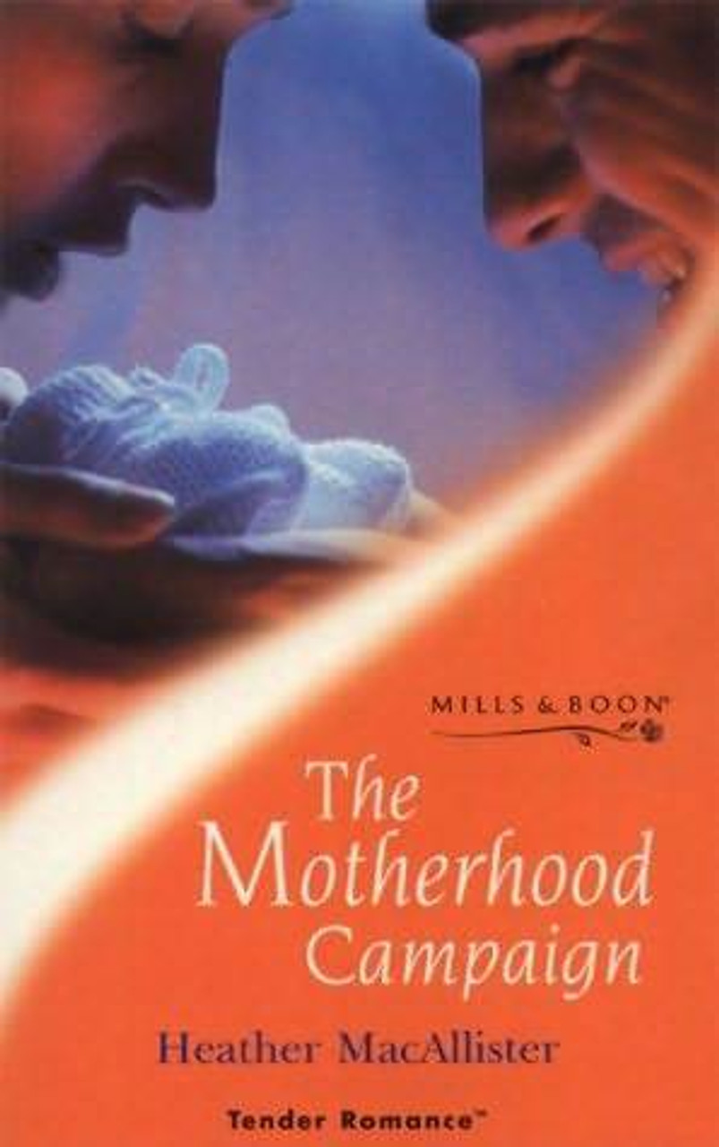 Mills & Boon / Tender Romance / The Motherhood Campaign