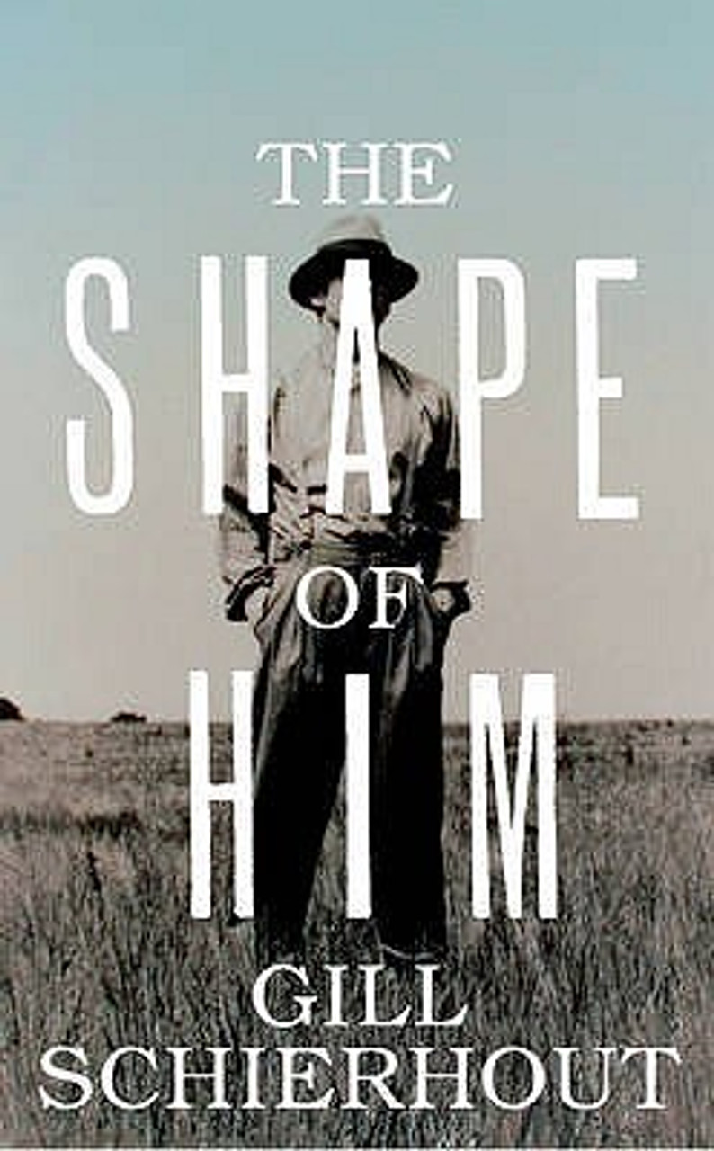 Gill Schierhout / The Shape of Him (Hardback)