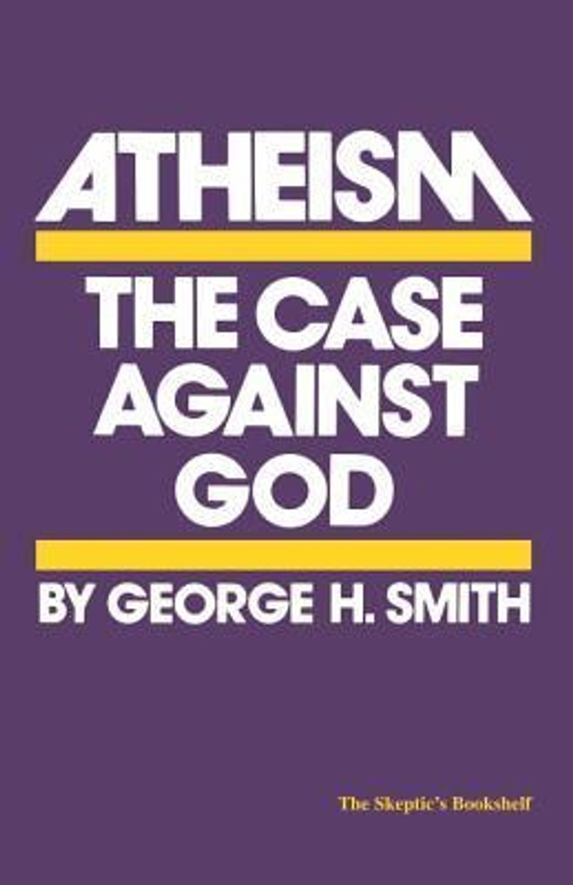 George H. Smith / Atheism: The Case Against God (Large Paperback)