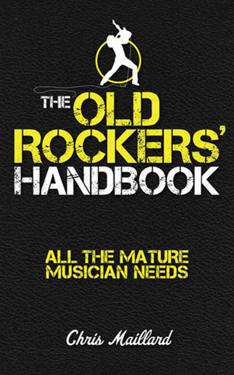 Chris Maillard / The Old Rockers' Handbook: All the mature musician needs (Large Paperback)