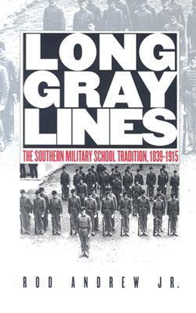 Rod Andrew Jr. / Long Gray Lines: The Southern Military School Tradition, 1839-1915 (Large Paperback)