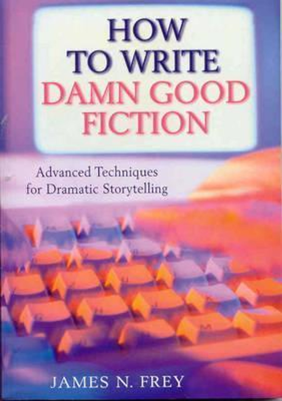 James N. Frey / The How to Write Damn Good Fiction : Advanced Techniques for Dramatic Storytelling (Large Paperback)