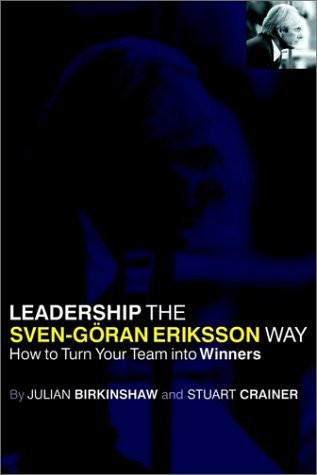 Julian Birkinshaw / Leadership the Sven-Goran Eriksson Way: How to Turn Your Team into Winners (Large Paperback)
