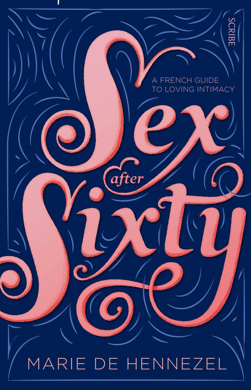 Marie de Hennezel / Sex After Sixty: a French guide to loving intimacy (Large Paperback)