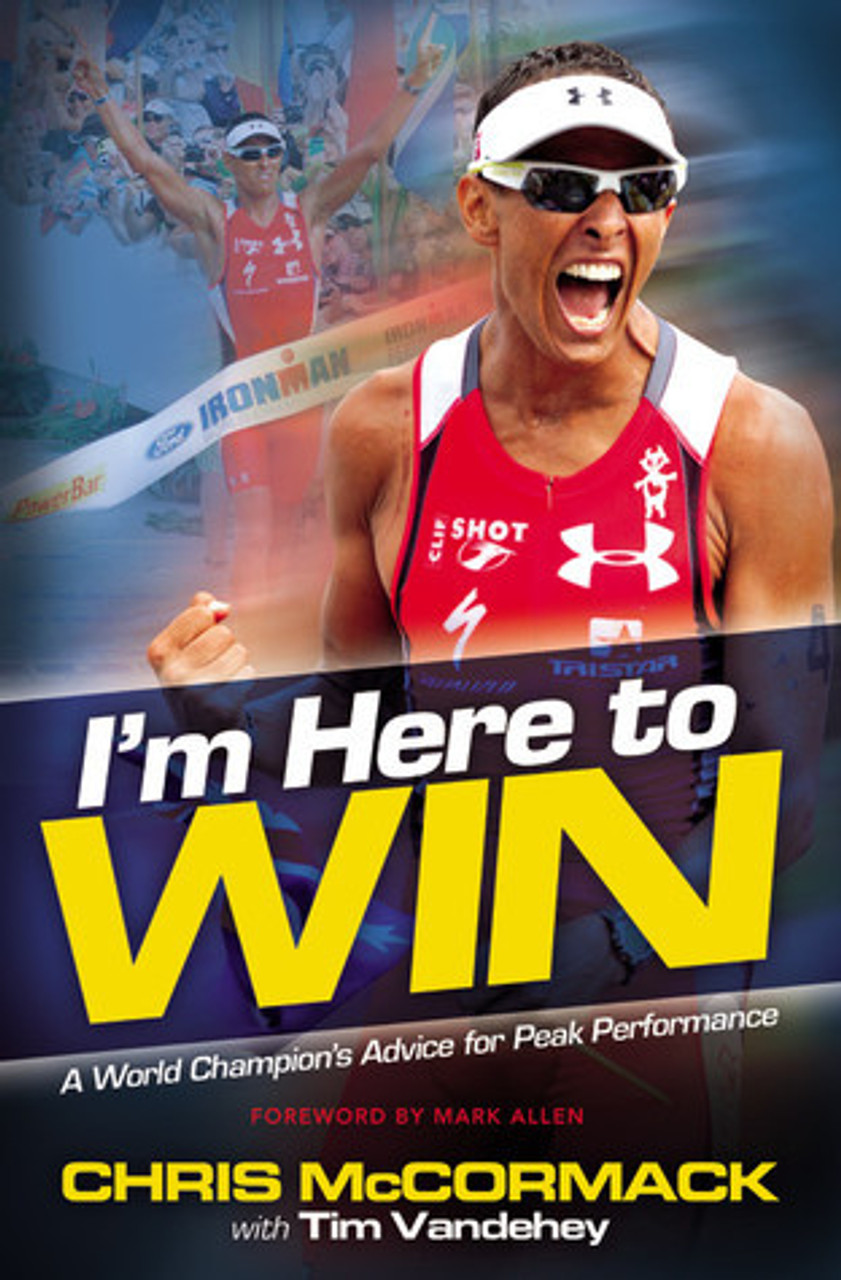 Chris McCormack / I'm Here to Win: A World Champion's Advice for Peak Performance (Large Paperback)