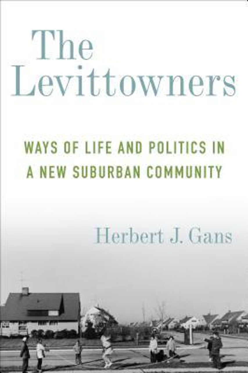 Herbert J. Gans / The Levittowners: Ways of Life and Politics in a New Suburban Community (Large Paperback)