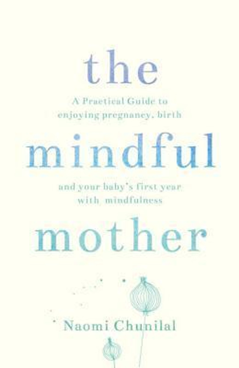 Mother:　Birth　Enjoying　The　Naomi　and　with　Mindful　Guide　Chunilal　Pregnancy,　Practical　A　Beyond　(Large　Paperback)　Spiritual　and　to　Mindfulness