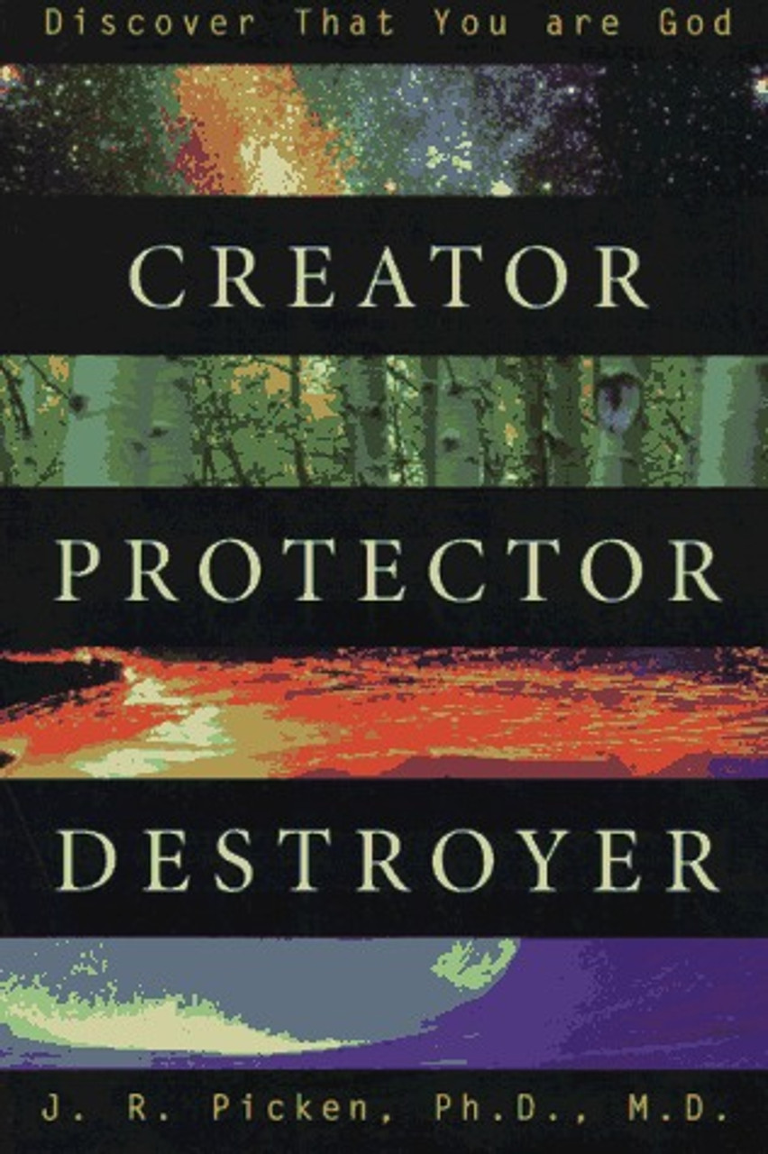 John Picken / Creator, Protector, Destroyer: Discover that You are God (Large Paperback)