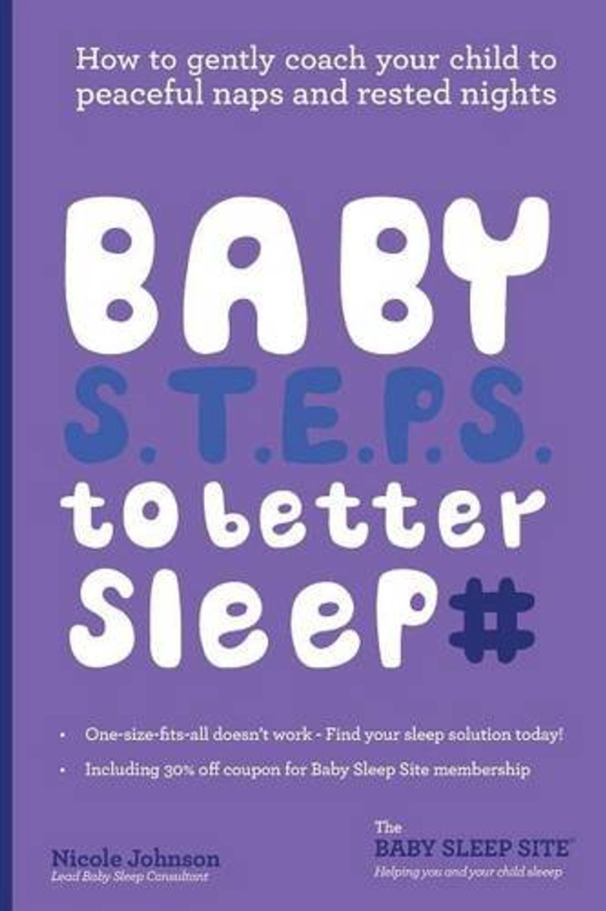 Nicole Johnson / Baby S.T.E.P.S. to better sleep: How to gently coach your child to peaceful naps and rested nights (Large Paperback)