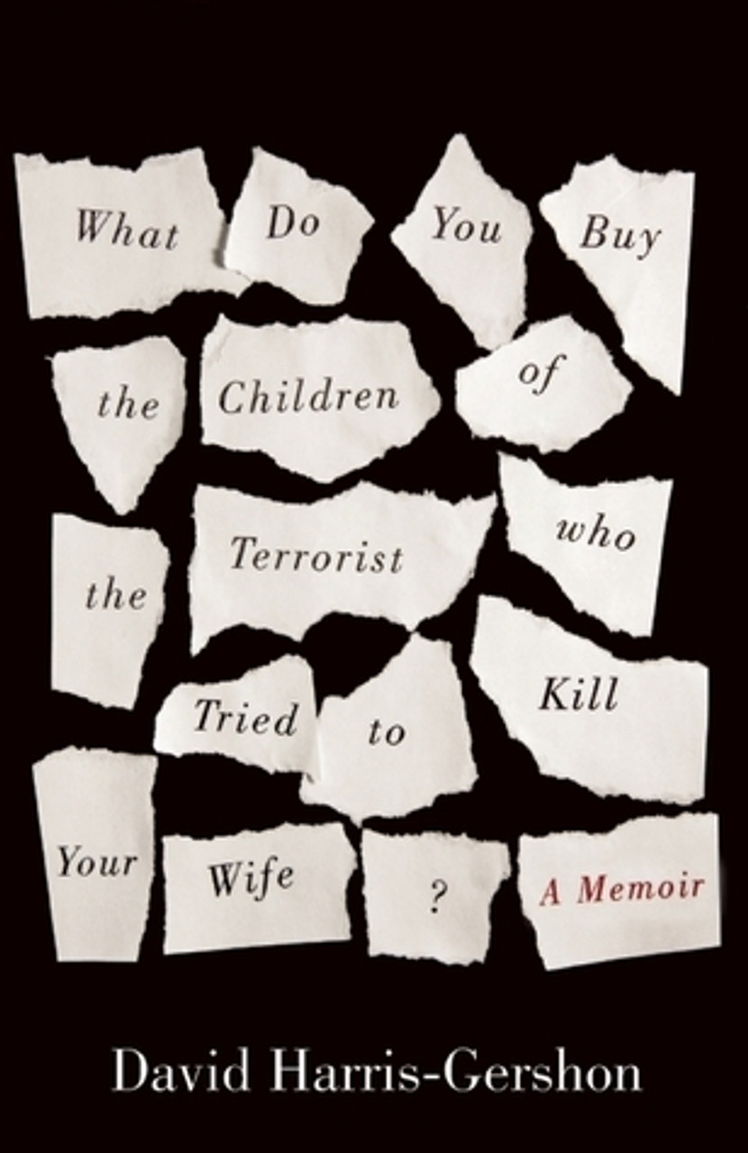 David Harris-Gershon / What Do You Buy the Children of the Terrorist Who Tried to Kill Your Wife?: A Memoir (Large Paperback)