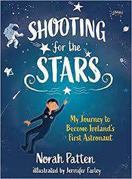Norah Patten / Shooting For the Stars: My Journey to Become Ireland's First Astronaut (Children's Coffee Table book)