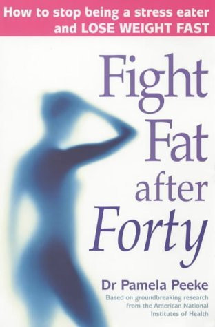 Pamela Peeke / Fight Fat After Forty: How to Stop Being a Stress Eater and Lose Weight Fast (Large Paperback)