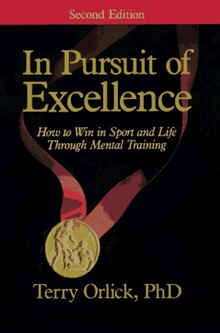 Terry Orlick / In Pursuit of Excellence: How to Win in Sport and Life Through Mental Training (Large Paperback)