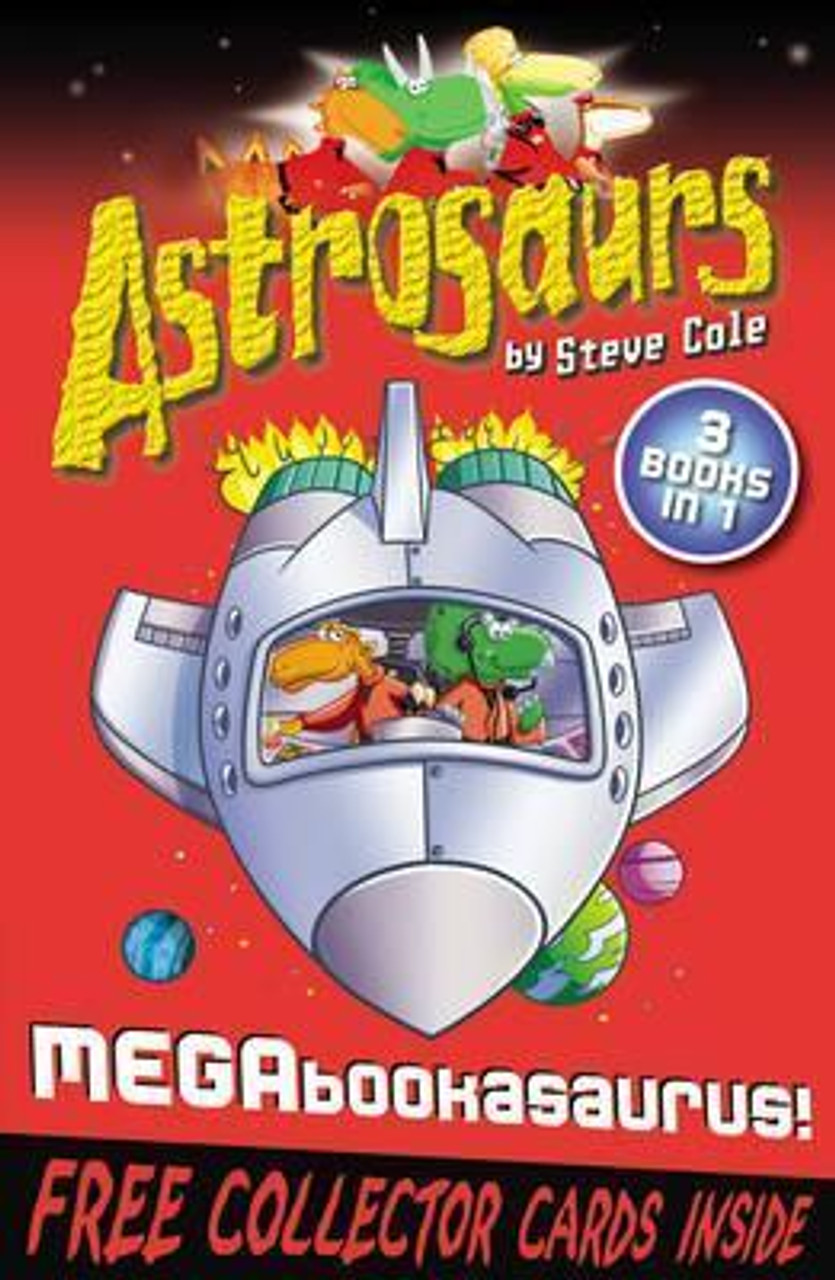 Steve Cole / Astrosaurs - Megabookasaurus!: 3 Books in 1