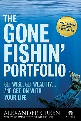 Alexander Green / The Gone Fishin' Portfolio: Get Wise, Get Wealthy...and Get on With Your Life (Large Paperback)